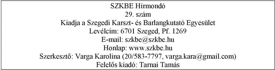 Levélcím: 6701 Szeged, Pf. 1269 E-mail: szkbe@szkbe.