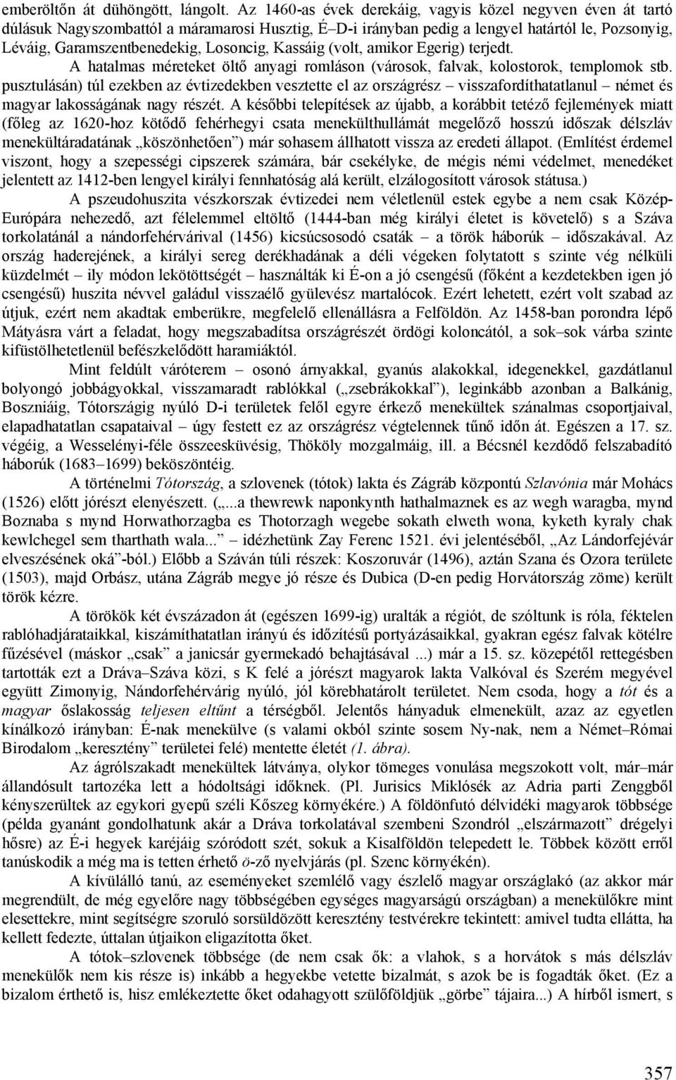 Kassáig (volt, amikor Egerig) terjedt. A hatalmas méreteket öltő anyagi romláson (városok, falvak, kolostorok, templomok stb.