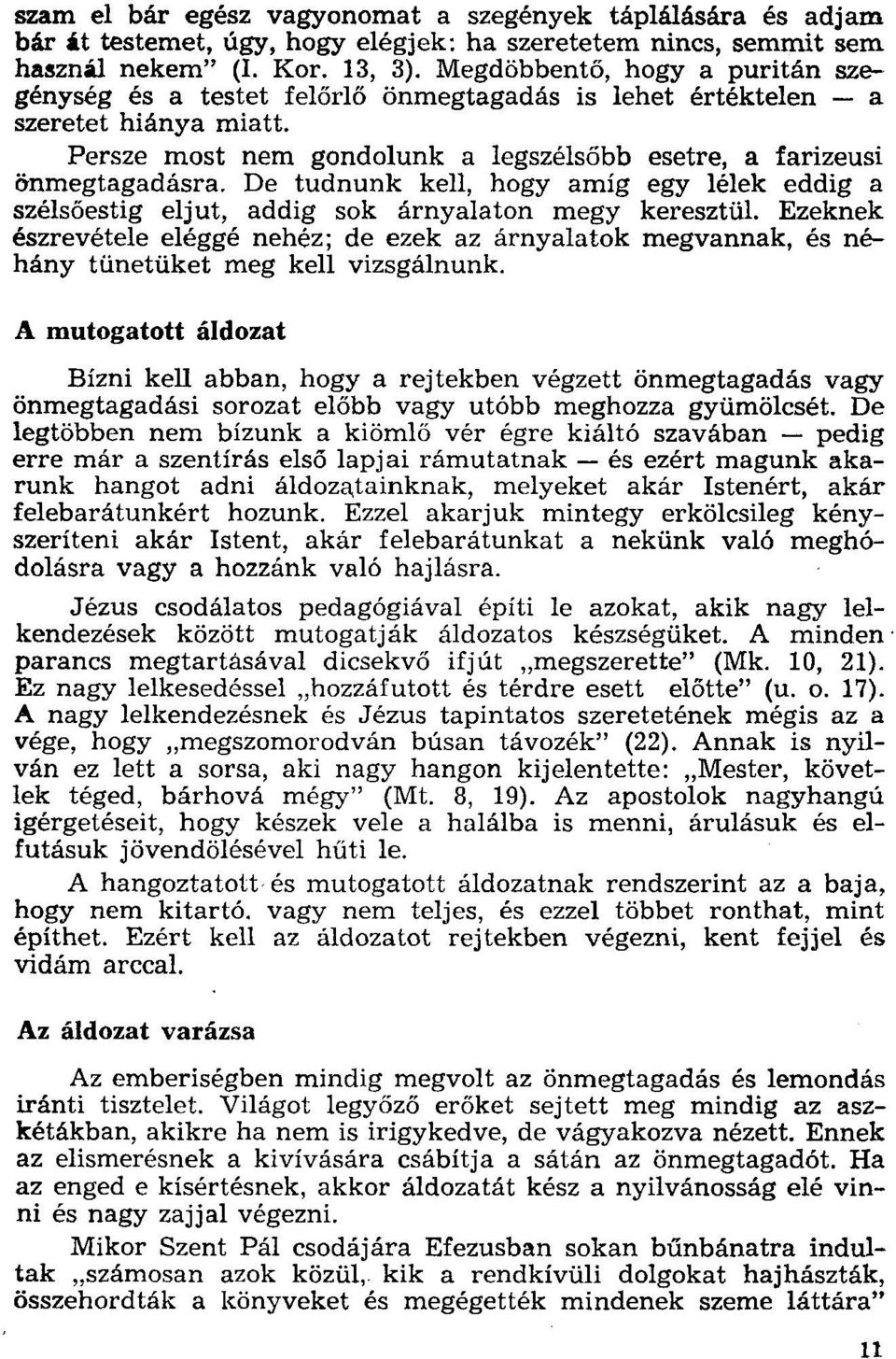 De tudnunk kell, hogy amíg egy lélek eddig a szélsőestig eljut, addig sok árnyalaton megy keresztül. Ezeknek észrevétele eléggé nehéz; de ezek az árnyalatok megvannak.