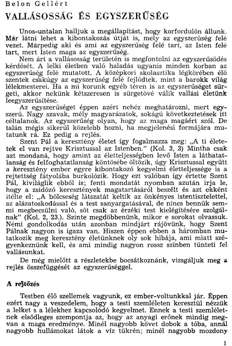 A lelki életben való haladás ugyanis minden korban az egyszerűség felé mutatott. A középkori skolasztika légkörében élő szentek csjakúgy az egyszerűség felé fejlődtek.