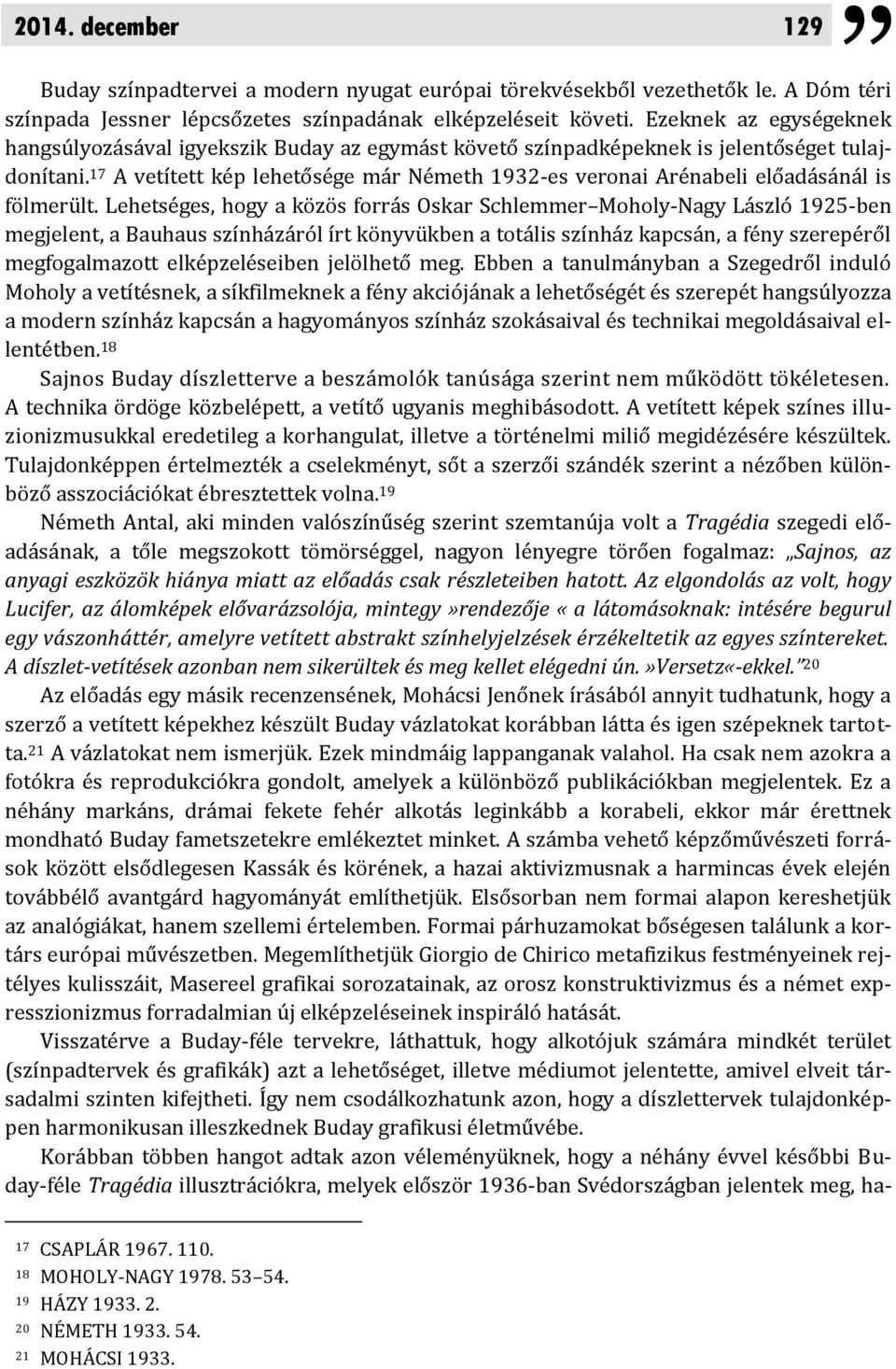 17 A vetített kép lehetősége már Németh 1932-es veronai Arénabeli előadásánál is fölmerült.