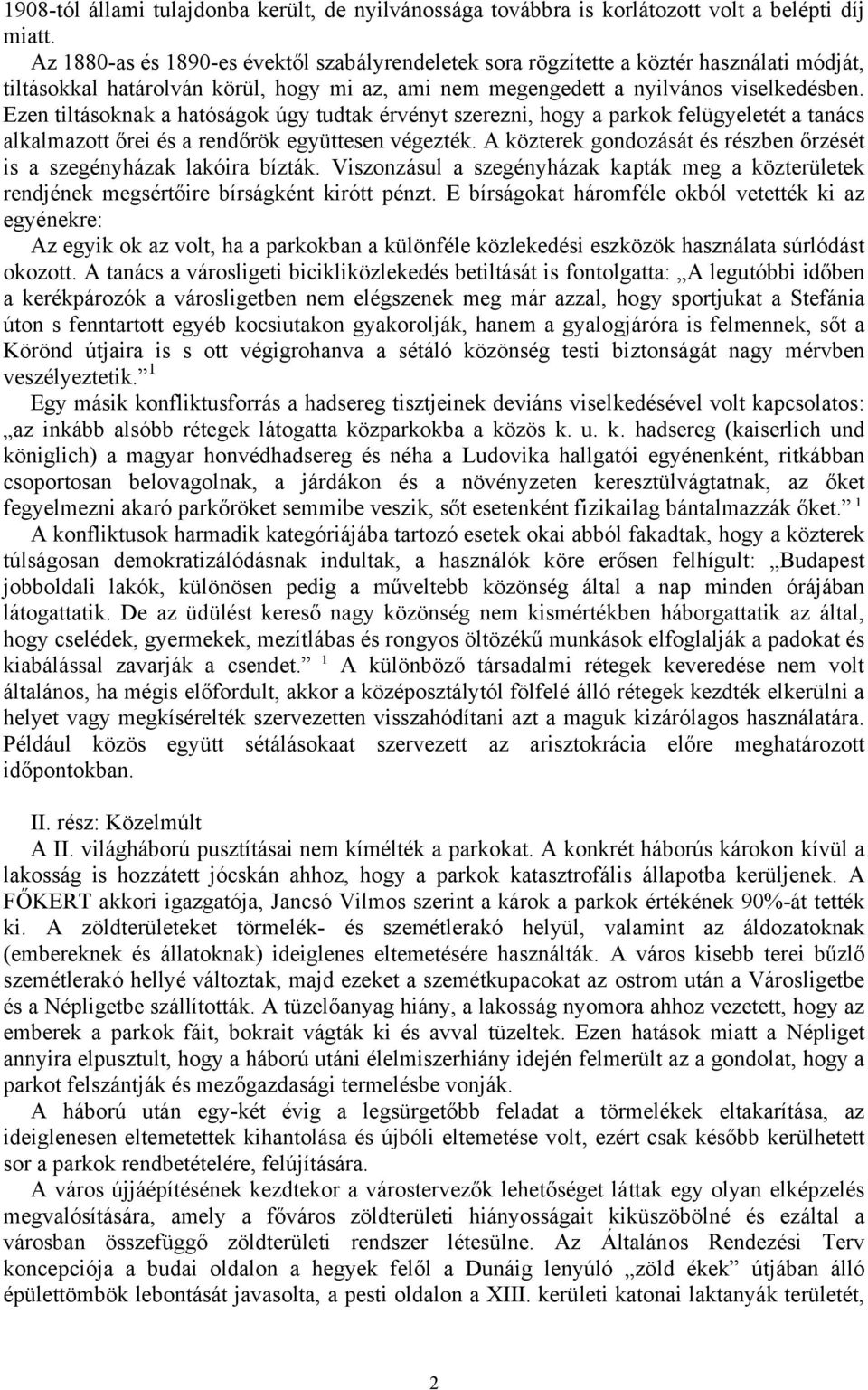 Ezen tiltásoknak a hatóságok úgy tudtak érvényt szerezni, hogy a parkok felügyeletét a tanács alkalmazott őrei és a rendőrök együttesen végezték.