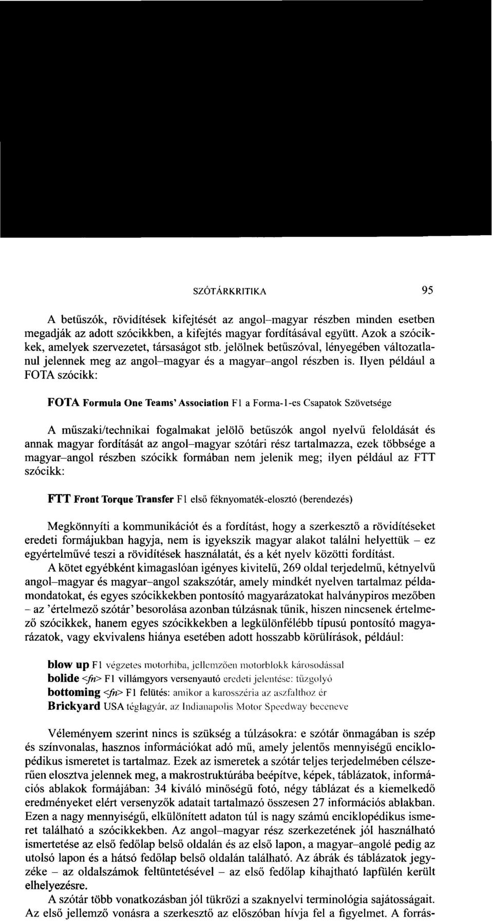 Ilyen például a FO TA szócikk: FOTA Formula One Teams' Association Fl a Fonna-l-es Csapatok Szövetsége A muszaki/technikai fogalmakat jelölo betu szók angol nyelvu feloldását és annak magyar