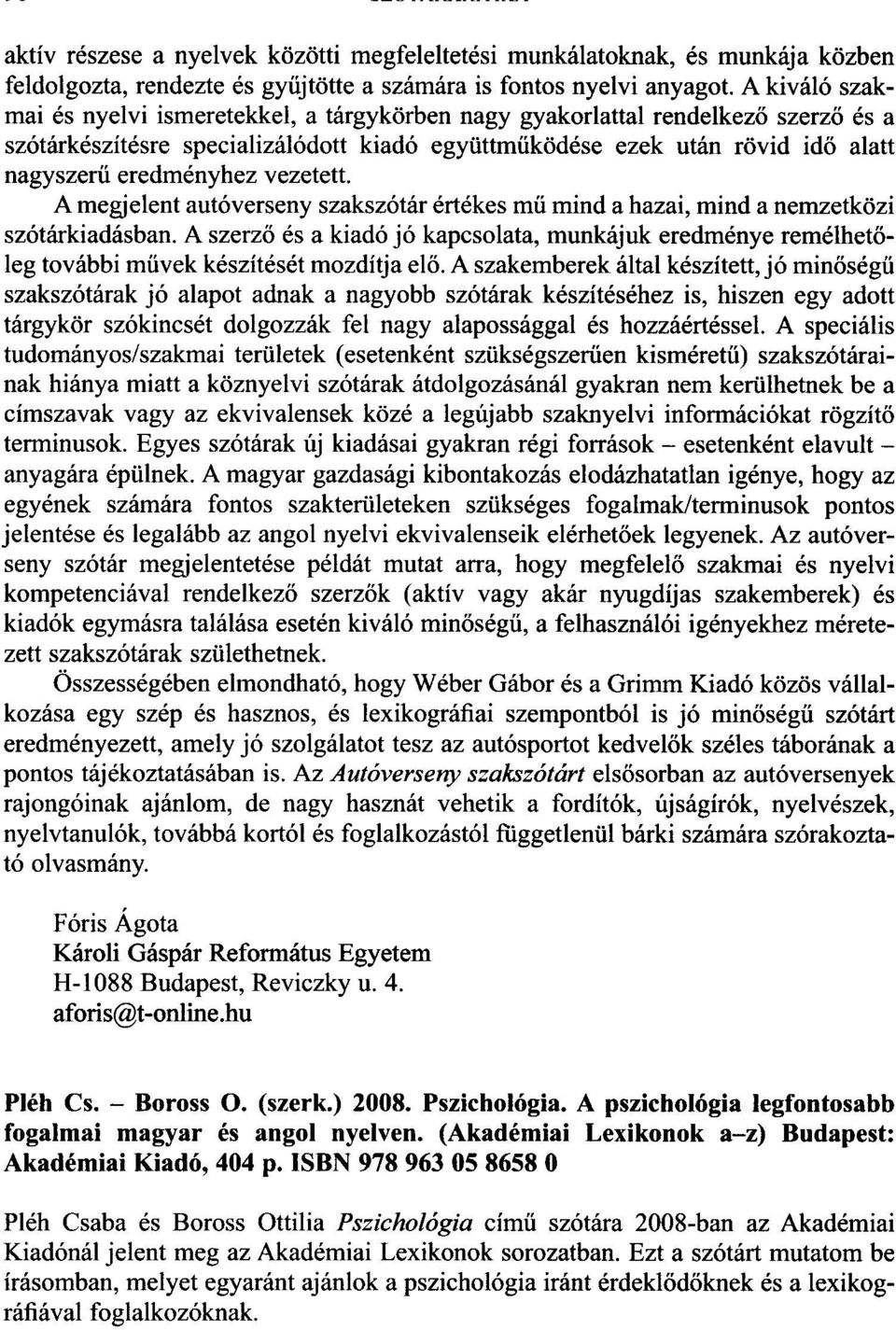 vezetett. A megjelent autóverseny szakszótár értékes mu mind a hazai, mind a nemzetközi szótárkiadásban.