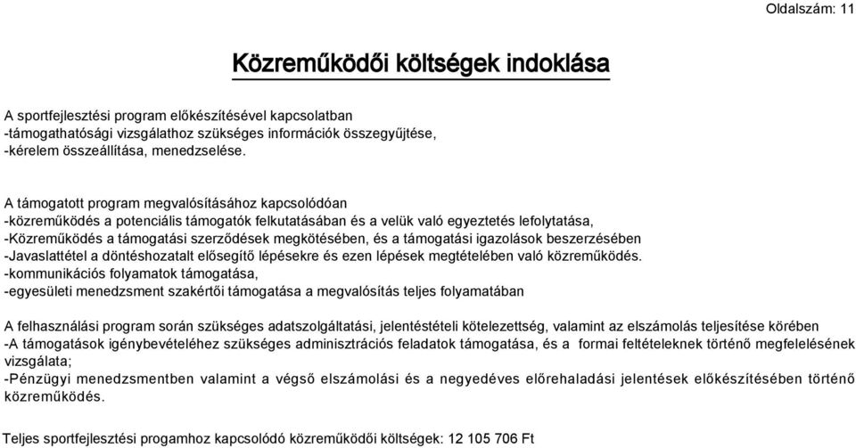 A támogatott program megvalósításához kapcsolódóan -közreműködés a potenciális támogatók felkutatásában és a velük való egyeztetés lefolytatása, -Közreműködés a támogatási szerződések megkötésében,