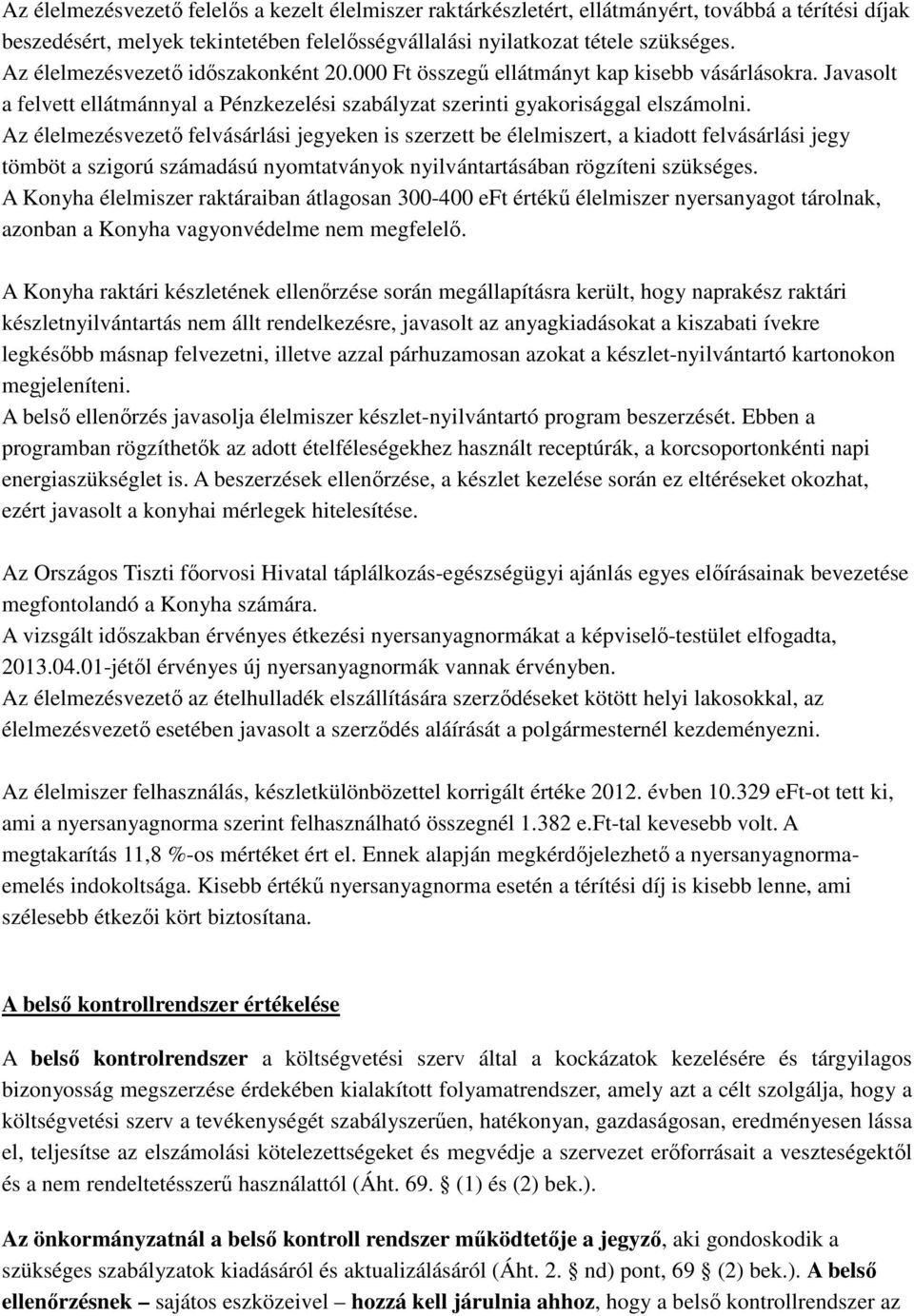 Az élelmezésvezető felvásárlási jegyeken is szerzett be élelmiszert, a kiadott felvásárlási jegy tömböt a szigorú számadású nyomtatványok nyilvántartásában rögzíteni szükséges.