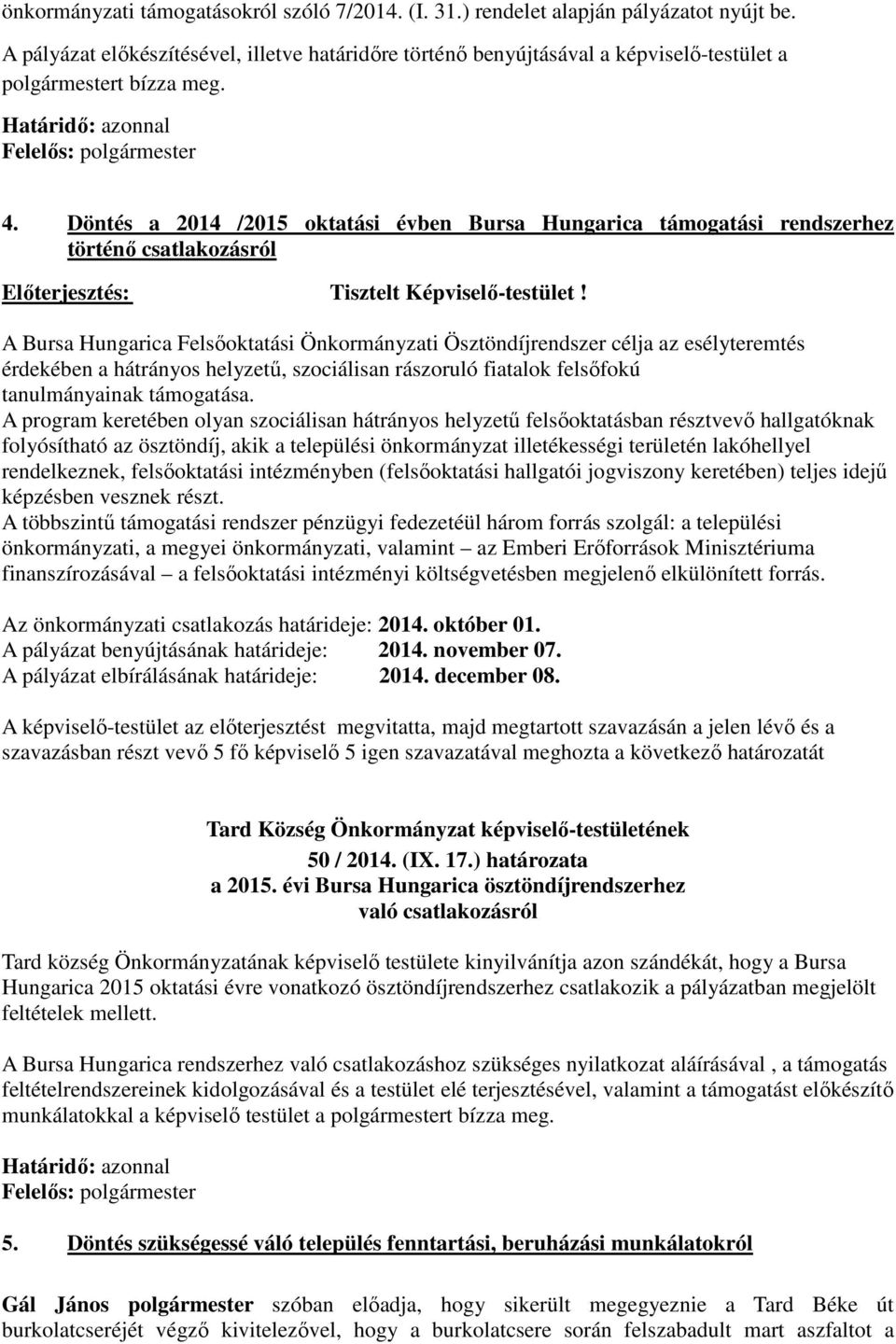 Döntés a 2014 /2015 oktatási évben Bursa Hungarica támogatási rendszerhez történő csatlakozásról Előterjesztés: Tisztelt Képviselő-testület!