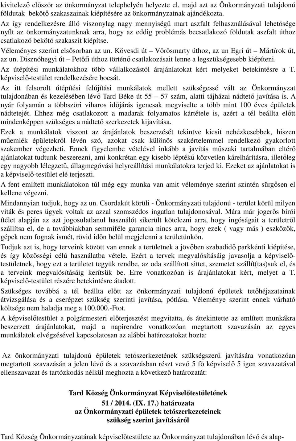 bekötő szakaszit kiépítse. Véleményes szerint elsősorban az un. Kövesdi út Vörösmarty úthoz, az un Egri út Mártírok út, az un.