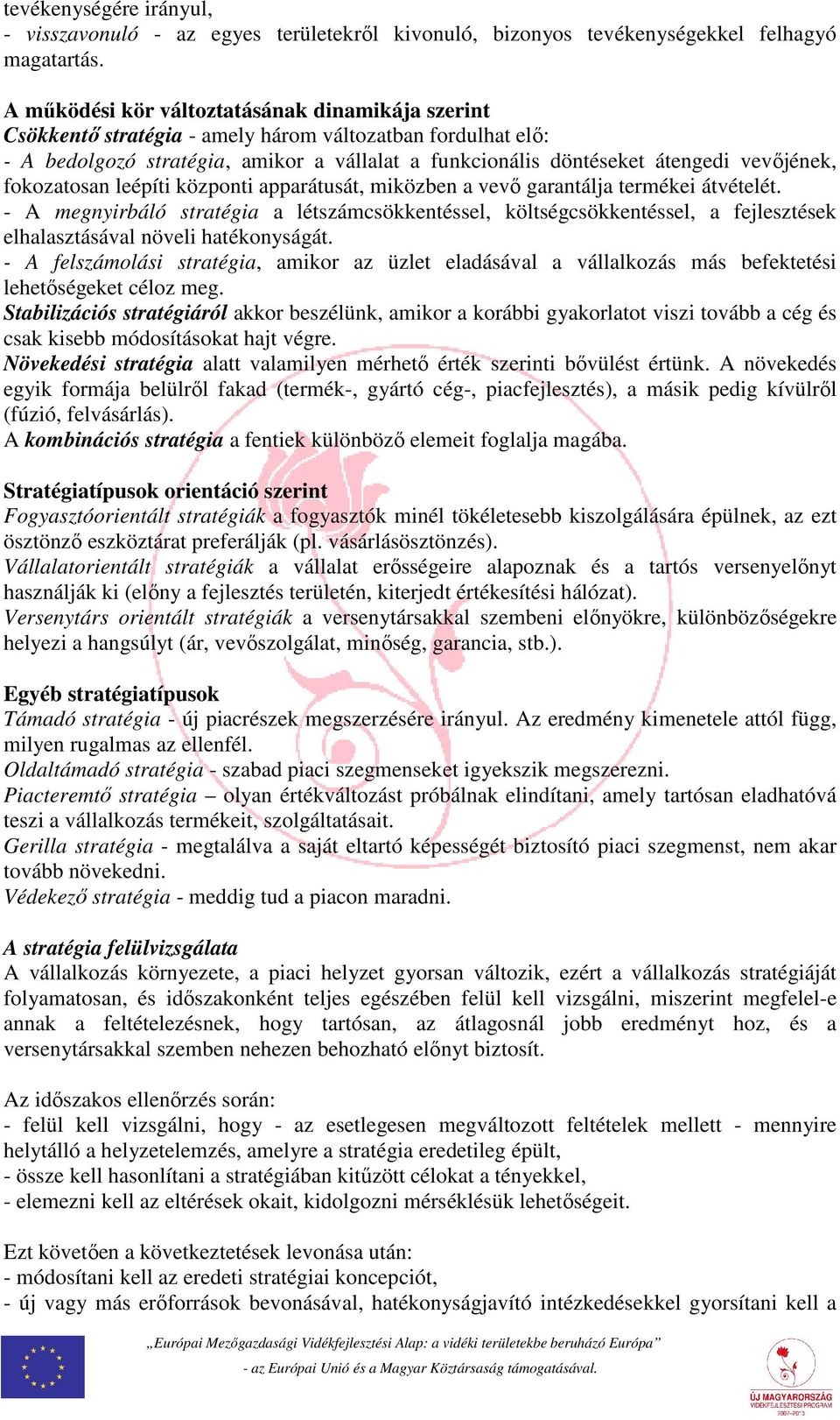 fokozatosan leépíti központi apparátusát, miközben a vevő garantálja termékei átvételét.