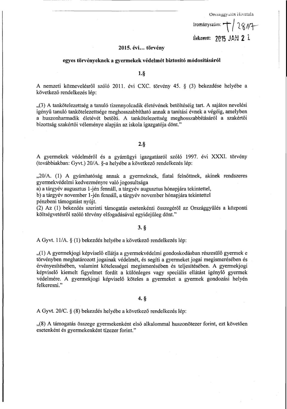 А sajátos nevelés i igényű tanuló tankötelezettsége meghosszabbítható annak а tanítási évnek а végéig, amelyben а huszonharmadik életévét betölti.