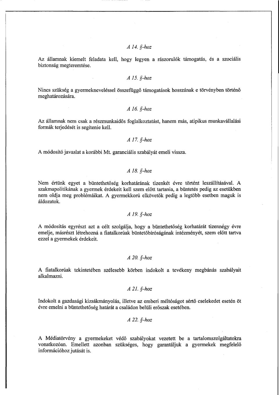 -hoz Az államnak nem csak а részmunkaid ős foglalkoztatást, hanem más, atipikus munkavállalás i formák terjedését is segítenie kell. А 17. -hoz А módosító javaslata korábbi М.