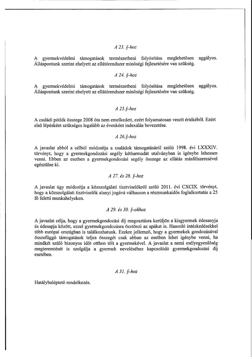 A családi pótlék összege 2008 óta nem emelkedett, ezért folyamatosan veszít értékéb ől. Ezért első lépésként szükséges legalább az évenként indexálás bevezetése. А 26.