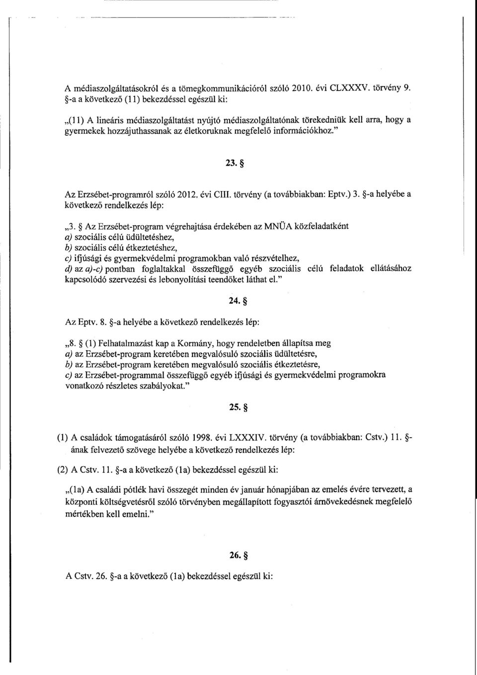 információkhoz. 23. Az Erzsébet-programról szóló 2012. évi CIII. törvény (a továbbiakban : Eptv.) 3. -a helyébe а következ ő rendelkezés lép : 3.