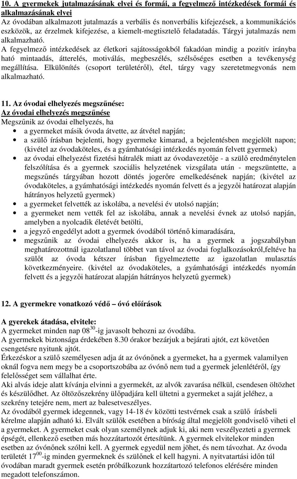 A fegyelmezı intézkedések az életkori sajátosságokból fakadóan mindig a pozitív irányba ható mintaadás, átterelés, motiválás, megbeszélés, szélsıséges esetben a tevékenység megállítása.