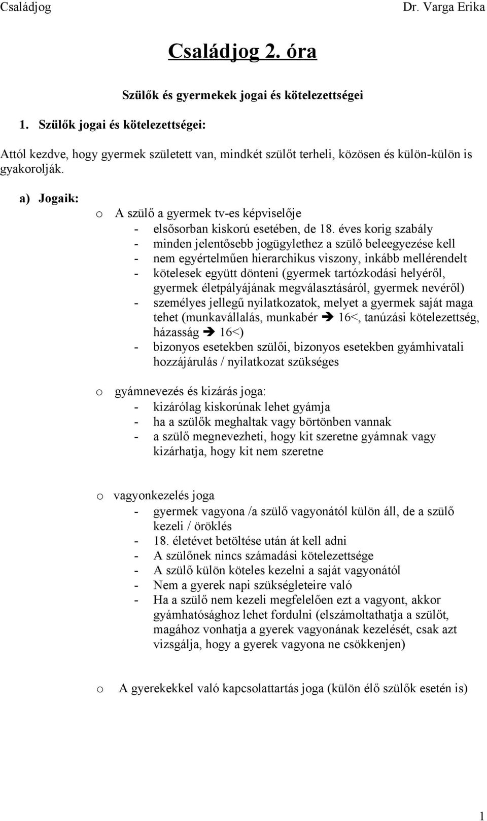 a) Jgaik: A szülő a gyermek tv-es képviselője - elsősrban kiskrú esetében, de 18.