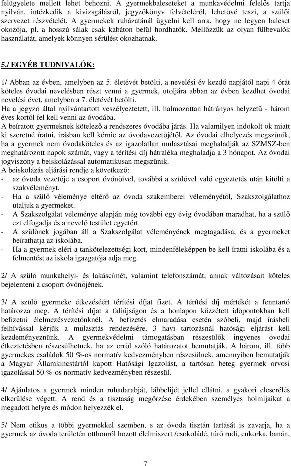 Mellőzzük az olyan fülbevalók használatát, amelyek könnyen sérülést okozhatnak. 5./ EGYÉB TUDNIVALÓK: 1/ Abban az évben, amelyben az 5.