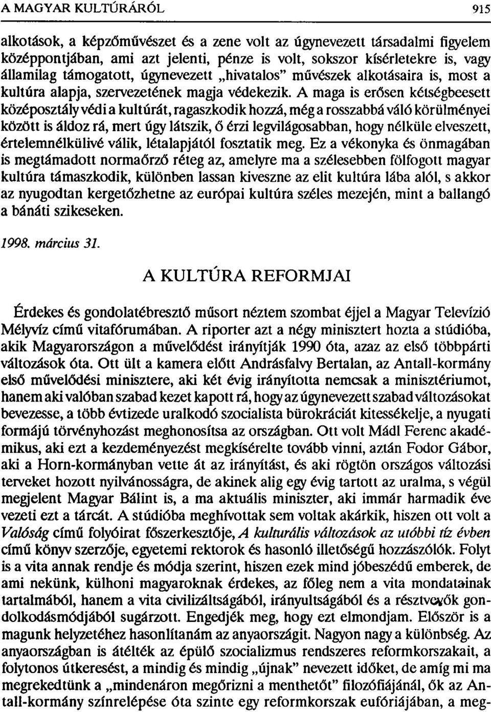 A maga is erősen kétségbeesett középosztály védi a kultúrát, ragaszkodik hozzá, még a rosszabbá váló körülményei között is áldoz rá, mert úgy látszik, ő érzi legvilágosabban, hogy nélküle elveszett,