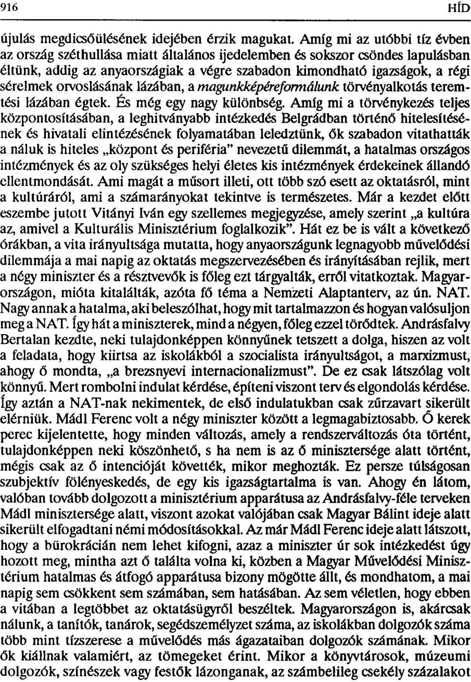 orvoslásának lázában, a magunkképéreformálunk törvényalkotás teremtési lázában égtek. És még egy nagy különbség.