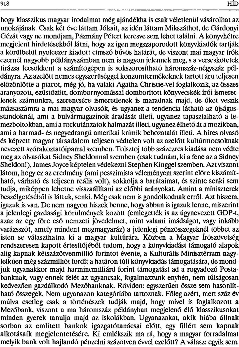 A könyvhétre megjelent hirdetésekből látni, hogy az igen megszaporodott könyvkiadók tartják a körülbelül nyolcezer kiadott címszó bűvös határát, de viszont mai magyar írók ezernél nagyobb