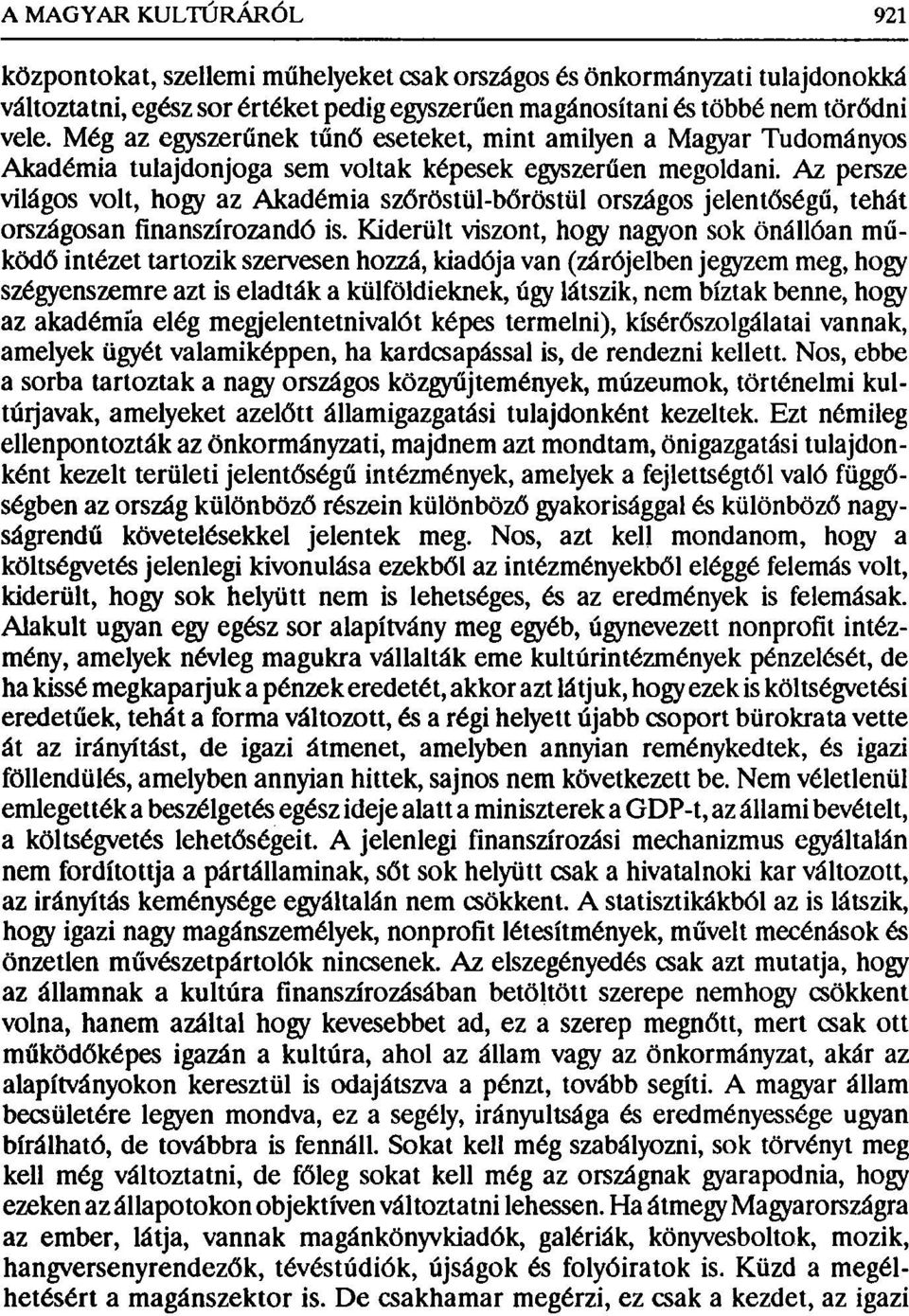 Az persze világos volt, hogy az Akadémia szőröstül-bőröstül országos jelentőségű, tehát országosan finanszírozandó is.