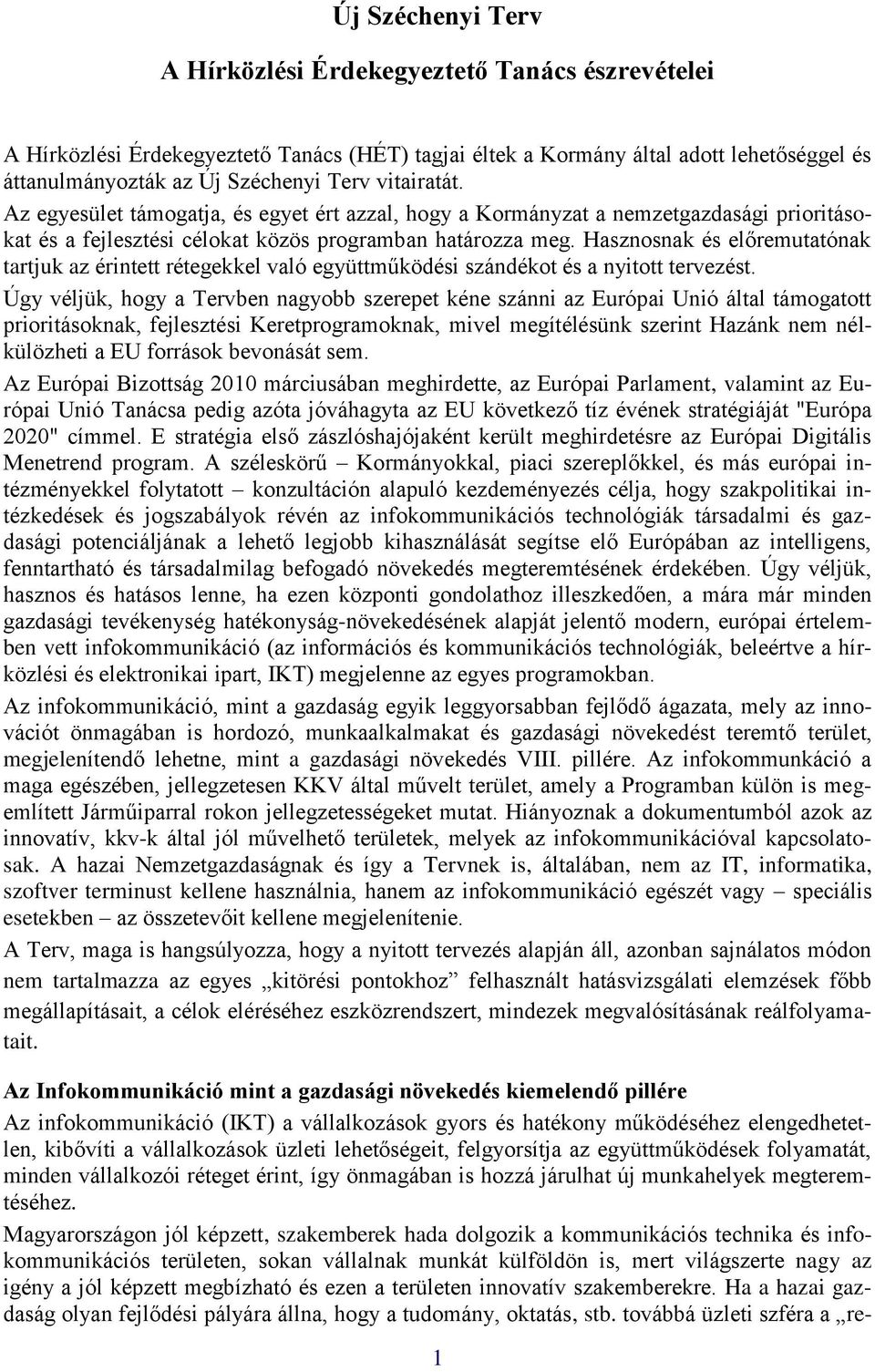 Hasznosnak és előremutatónak tartjuk az érintett rétegekkel való együttműködési szándékot és a nyitott tervezést.