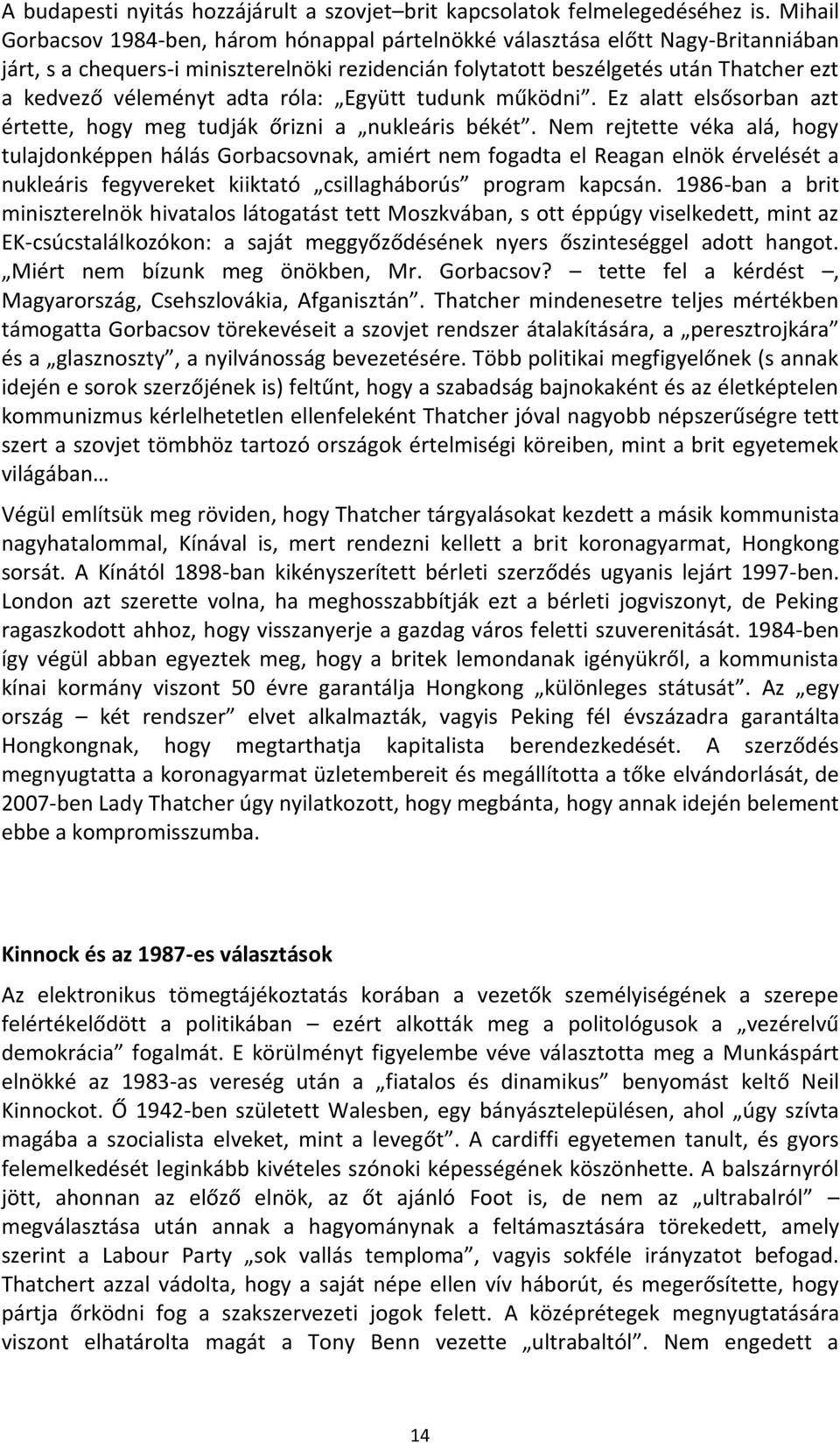 adta róla: Együtt tudunk működni. Ez alatt elsősorban azt értette, hogy meg tudják őrizni a nukleáris békét.