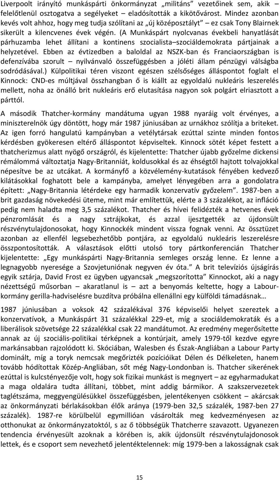 (A Munkáspárt nyolcvanas évekbeli hanyatlását párhuzamba lehet állítani a kontinens szocialista szociáldemokrata pártjainak a helyzetével.