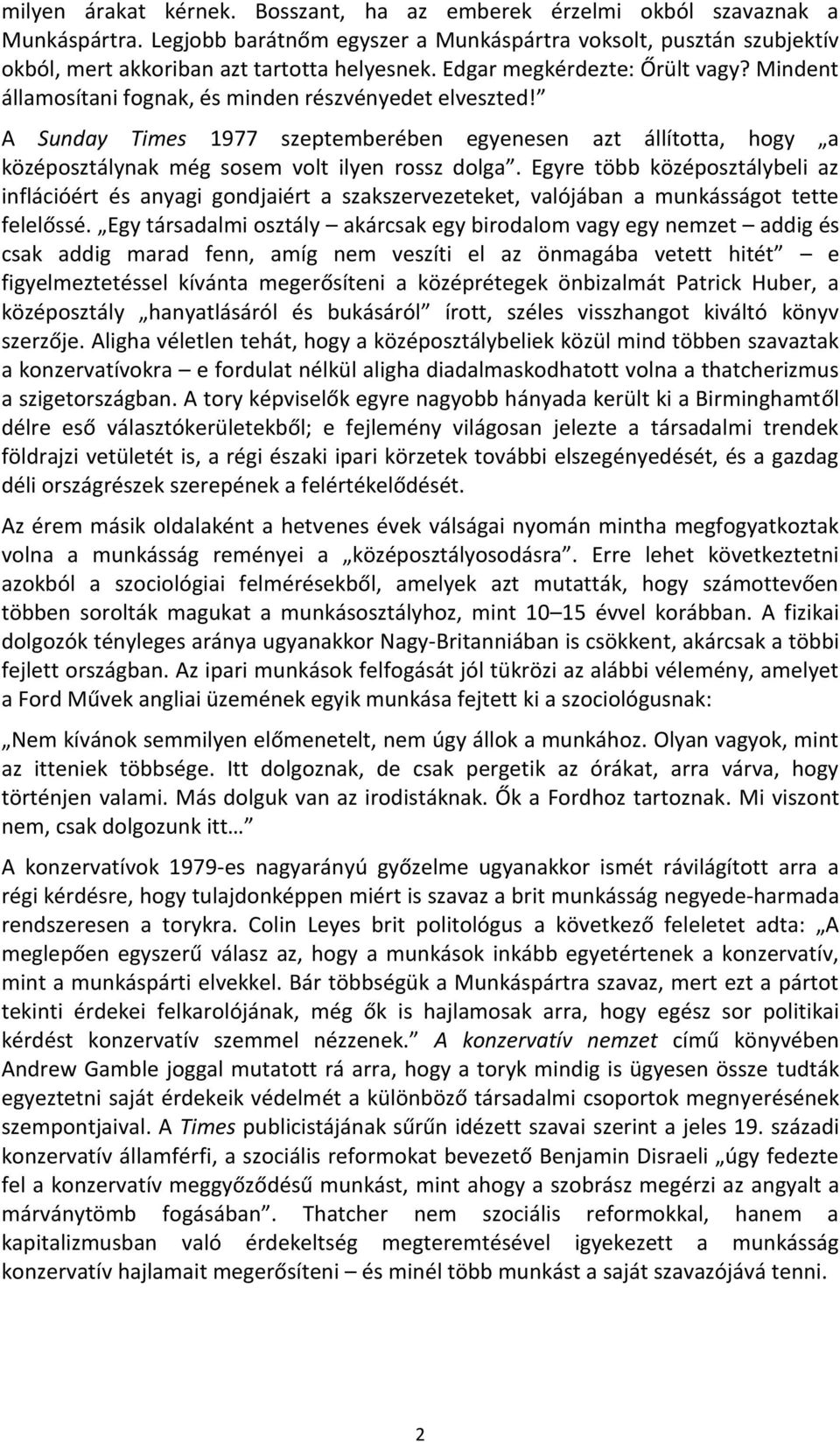 A Sunday Times 1977 szeptemberében egyenesen azt állította, hogy a középosztálynak még sosem volt ilyen rossz dolga.