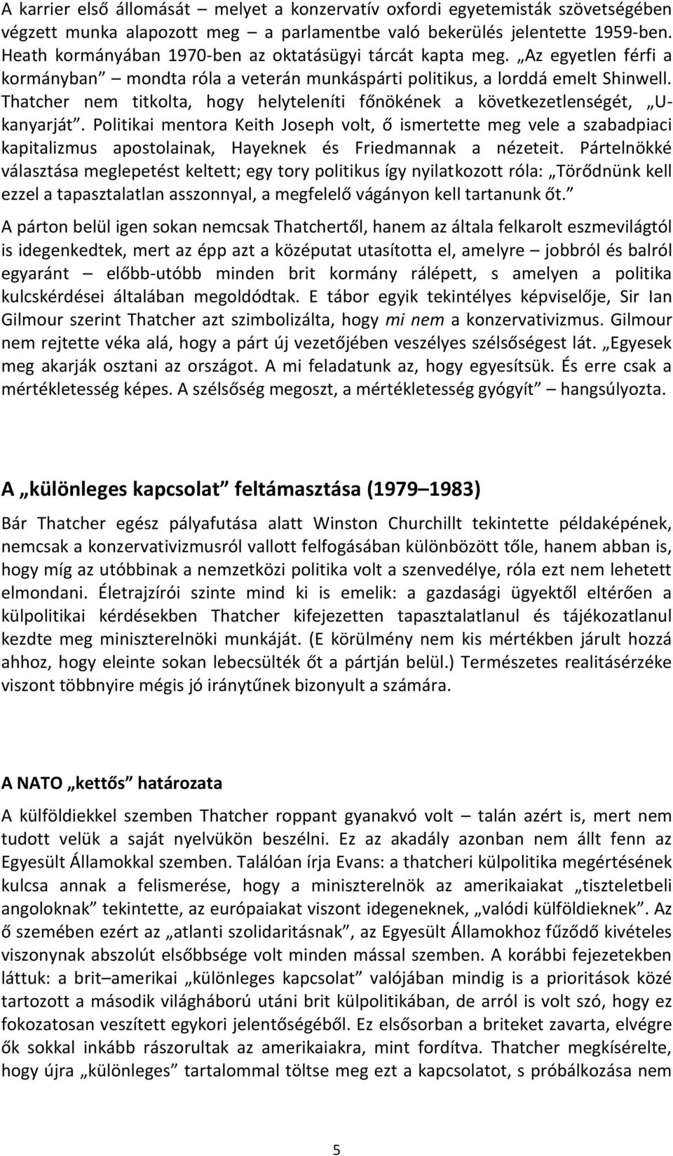 Thatcher nem titkolta, hogy helyteleníti főnökének a következetlenségét, Ukanyarját.