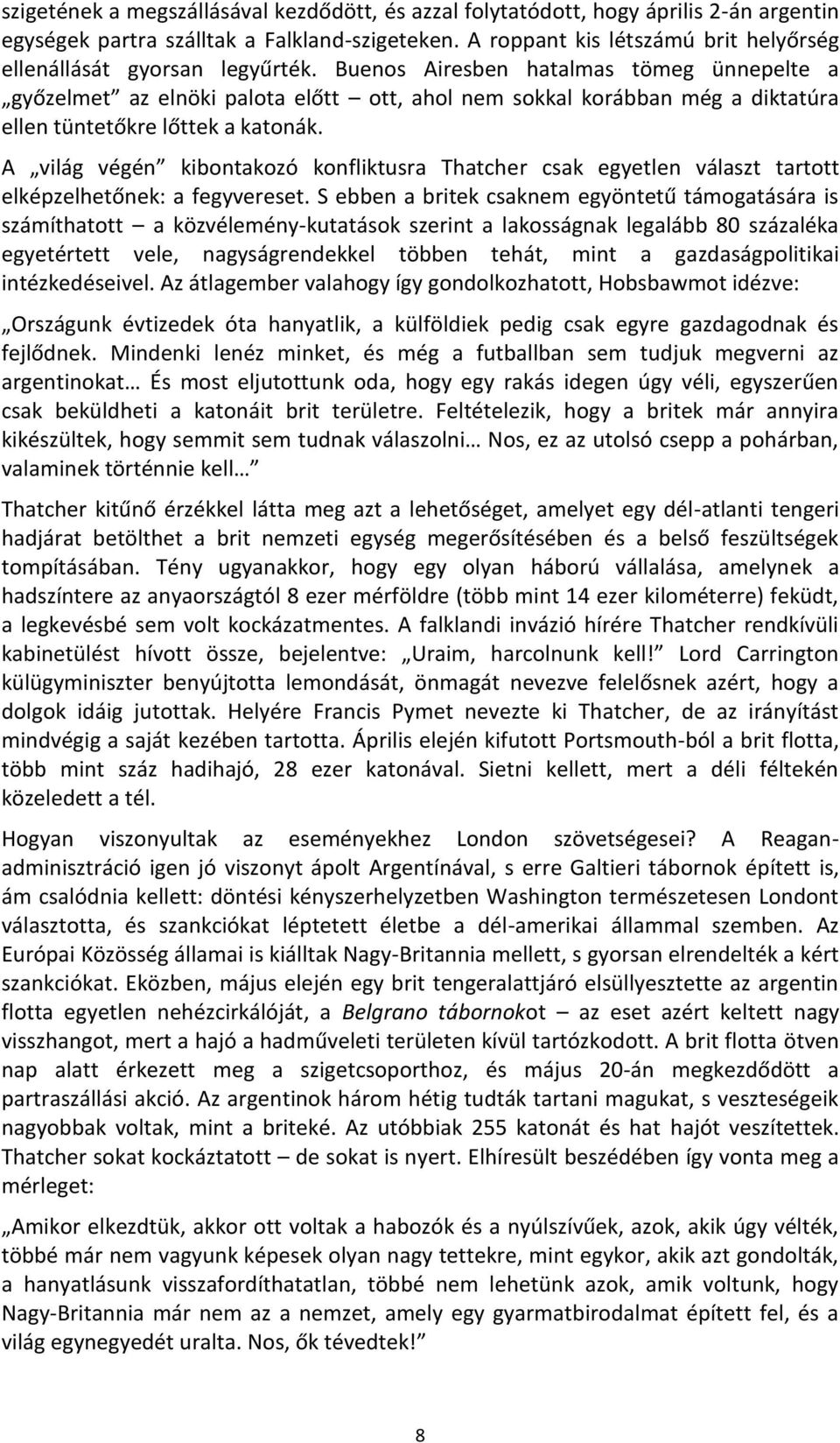 Buenos Airesben hatalmas tömeg ünnepelte a győzelmet az elnöki palota előtt ott, ahol nem sokkal korábban még a diktatúra ellen tüntetőkre lőttek a katonák.