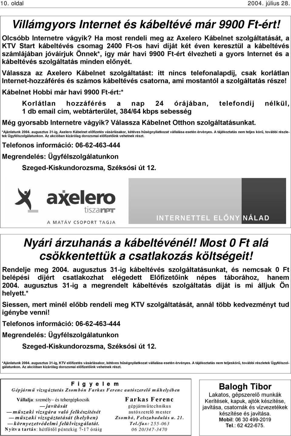 élvezheti a gyors Internet és a kábeltévés szolgáltatás minden előnyét.