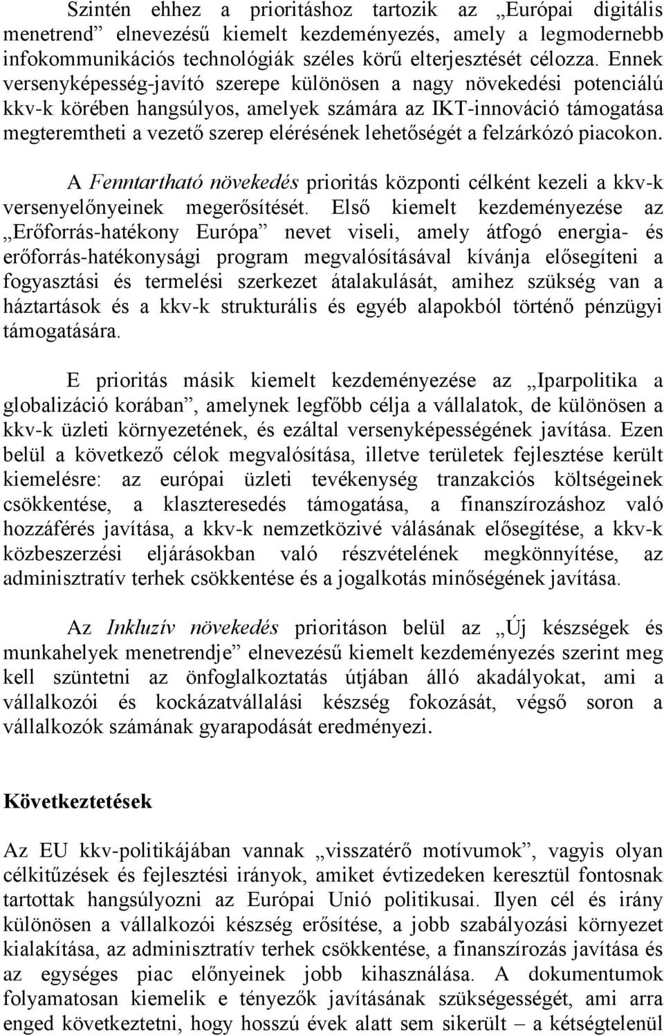 a felzárkózó piacokon. A Fenntartható növekedés prioritás központi célként kezeli a kkv-k versenyelőnyeinek megerősítését.