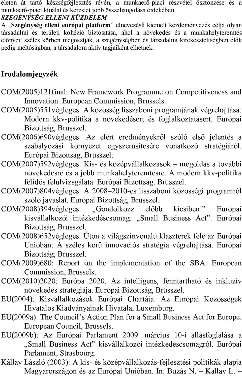 előnyeit széles körben megosztják, a szegénységben és társadalmi kirekesztettségben élők pedig méltóságban, a társadalom aktív tagjaiként élhetnek.