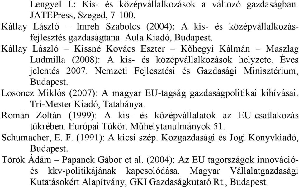 Losoncz Miklós (2007): A magyar EU-tagság gazdaságpolitikai kihívásai. Tri-Mester Kiadó, Tatabánya. Román Zoltán (1999): A kis- és középvállalatok az EU-csatlakozás tükrében. Európai Tükör.