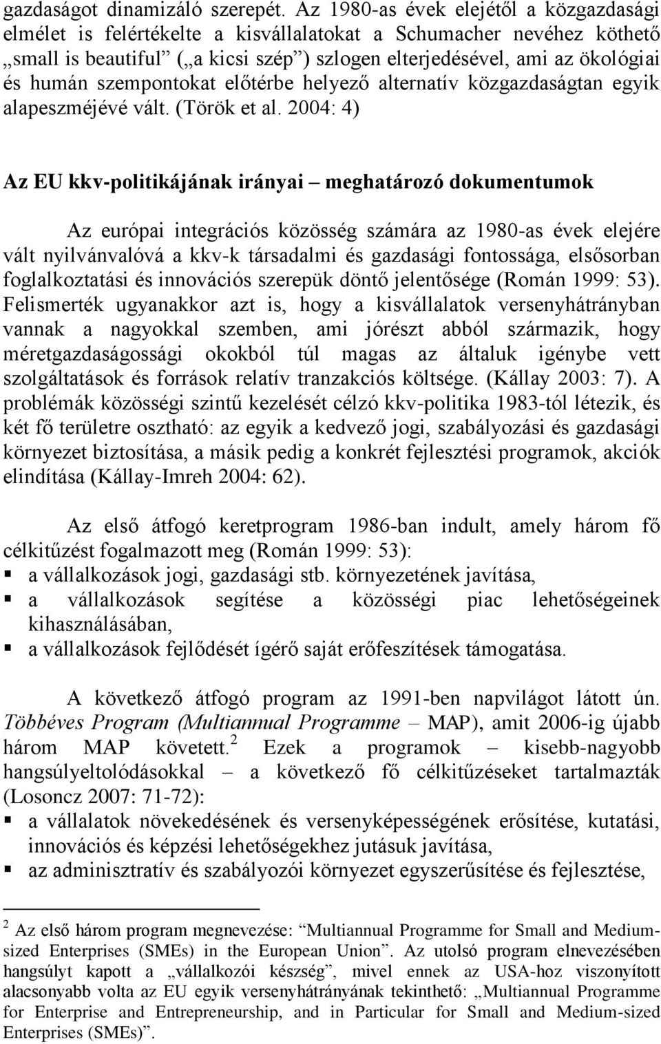 szempontokat előtérbe helyező alternatív közgazdaságtan egyik alapeszméjévé vált. (Török et al.