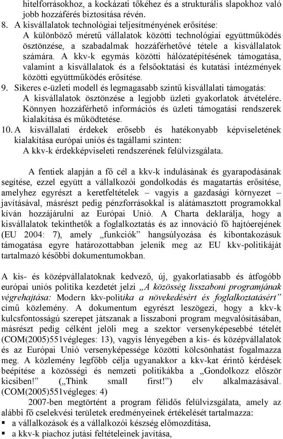 A kkv-k egymás közötti hálózatépítésének támogatása, valamint a kisvállalatok és a felsőoktatási és kutatási intézmények közötti együttműködés erősítése. 9.