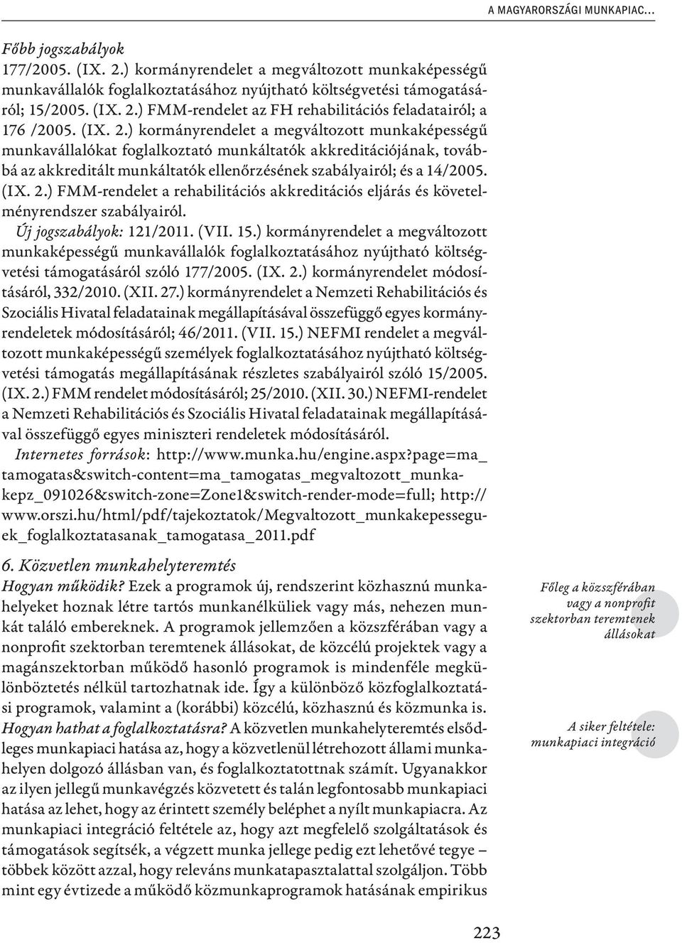 2.) FMM-rendelet a rehabilitációs akkreditációs eljárás és követelményrendszer szabályairól. Új jogszabályok: 121/2011. (VII. 15.