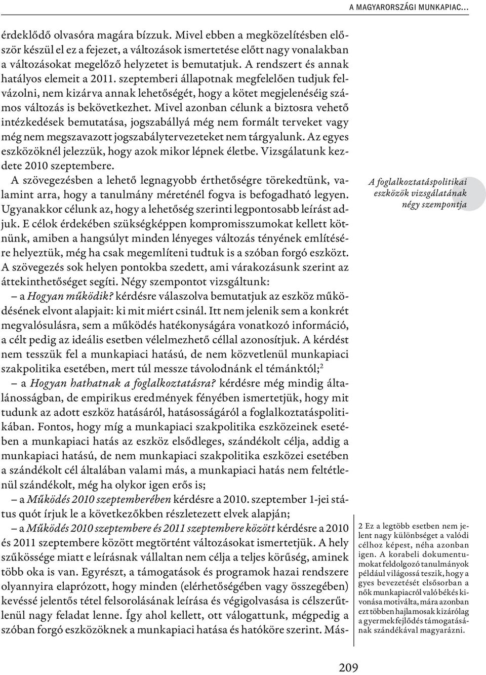 A rendszert és annak hatályos elemeit a 2011. szeptemberi állapotnak megfelelően tudjuk felvázolni, nem kizárva annak lehetőségét, hogy a kötet megjelenéséig számos változás is bekövetkezhet.