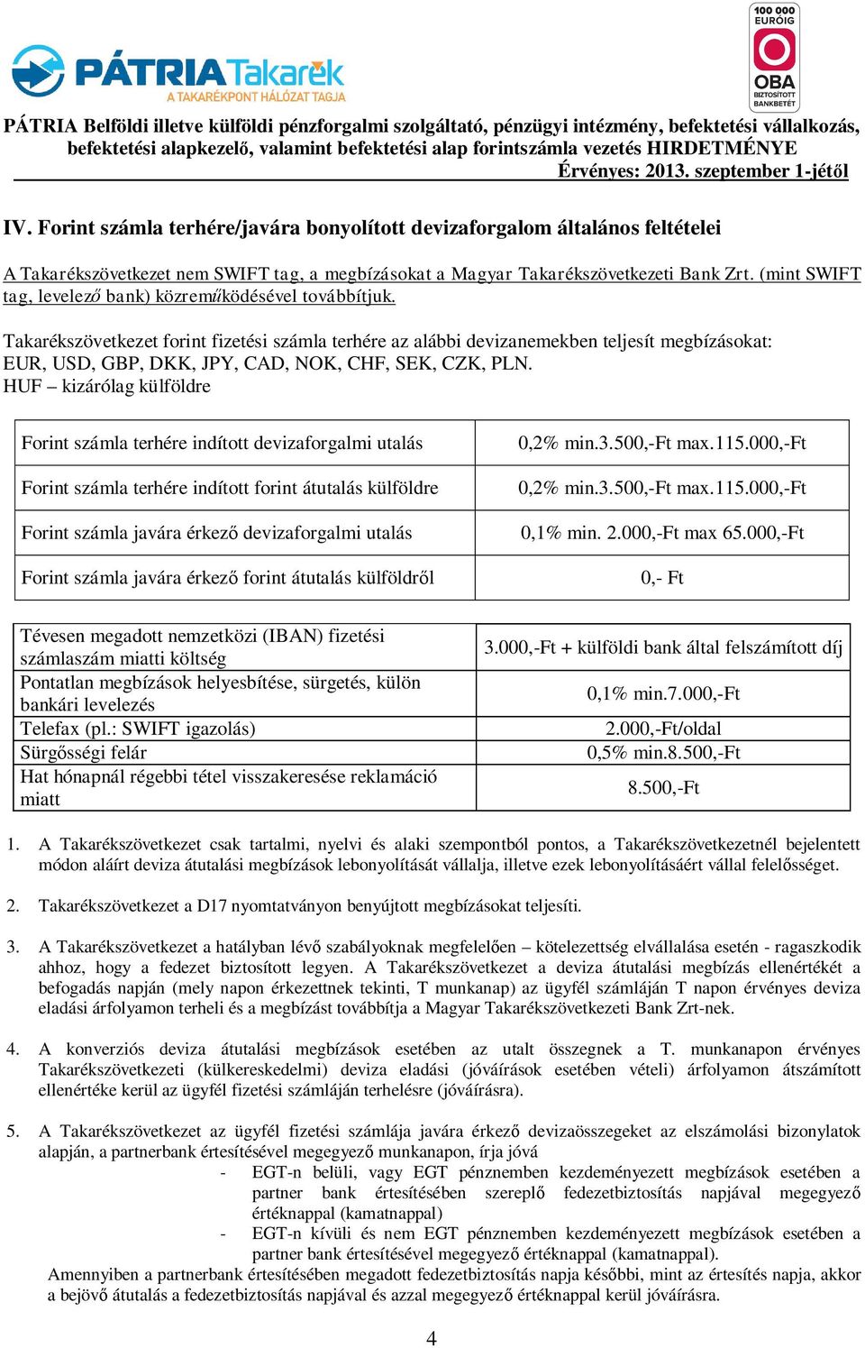 (mint SWIFT tag, levelez bank) közremködésével továbbítjuk.