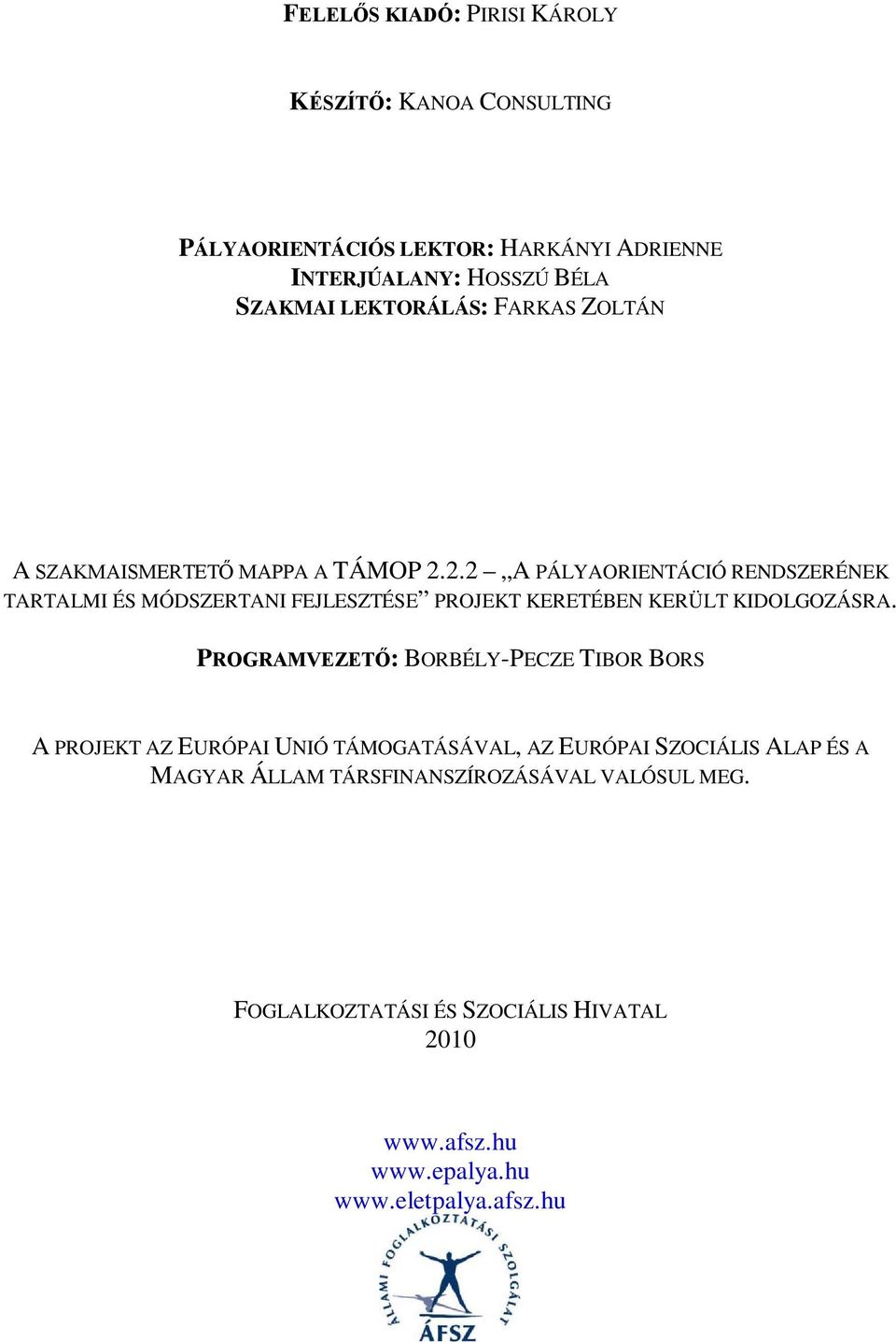 2.2 A PÁLYAORIENTÁCIÓ RENDSZERÉNEK TARTALMI ÉS MÓDSZERTANI FEJLESZTÉSE PROJEKT KERETÉBEN KERÜLT KIDOLGOZÁSRA.