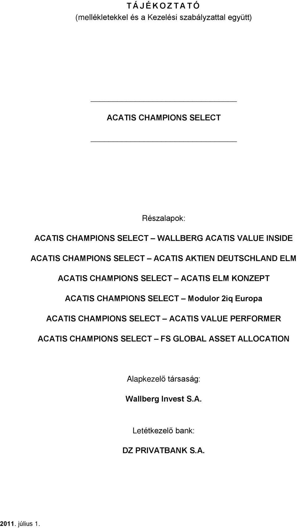 ACATIS ELM KONZEPT ACATIS CHAMPIONS SELECT Modulor 2iq Europa ACATIS CHAMPIONS SELECT ACATIS VALUE PERFORMER ACATIS
