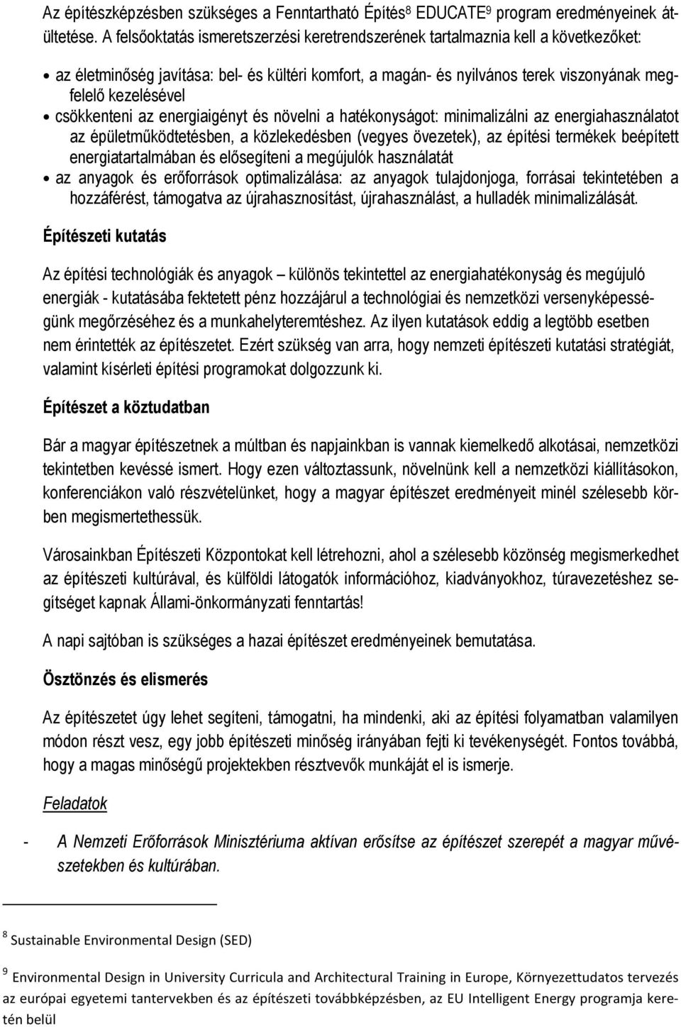 csökkenteni az energiaigényt és növelni a hatékonyságot: minimalizálni az energiahasználatot az épületműködtetésben, a közlekedésben (vegyes övezetek), az építési termékek beépített