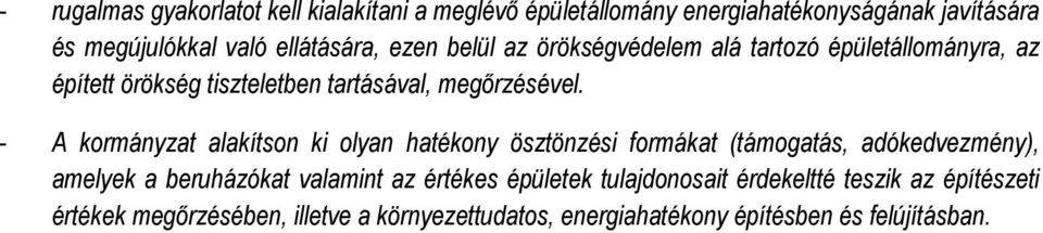 - A kormányzat alakítson ki olyan hatékony ösztönzési formákat (támogatás, adókedvezmény), amelyek a beruházókat valamint az értékes