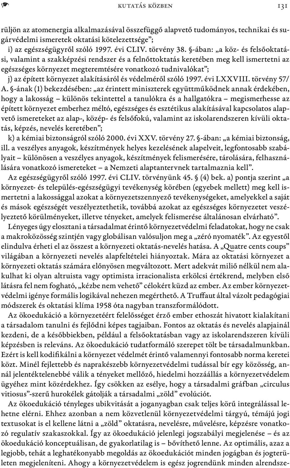 -ában: a köz- és felsőoktatási, valamint a szakképzési rendszer és a felnőttoktatás keretében meg kell ismertetni az egészséges környezet megteremtésére vonatkozó tudnivalókat ; j) az épített