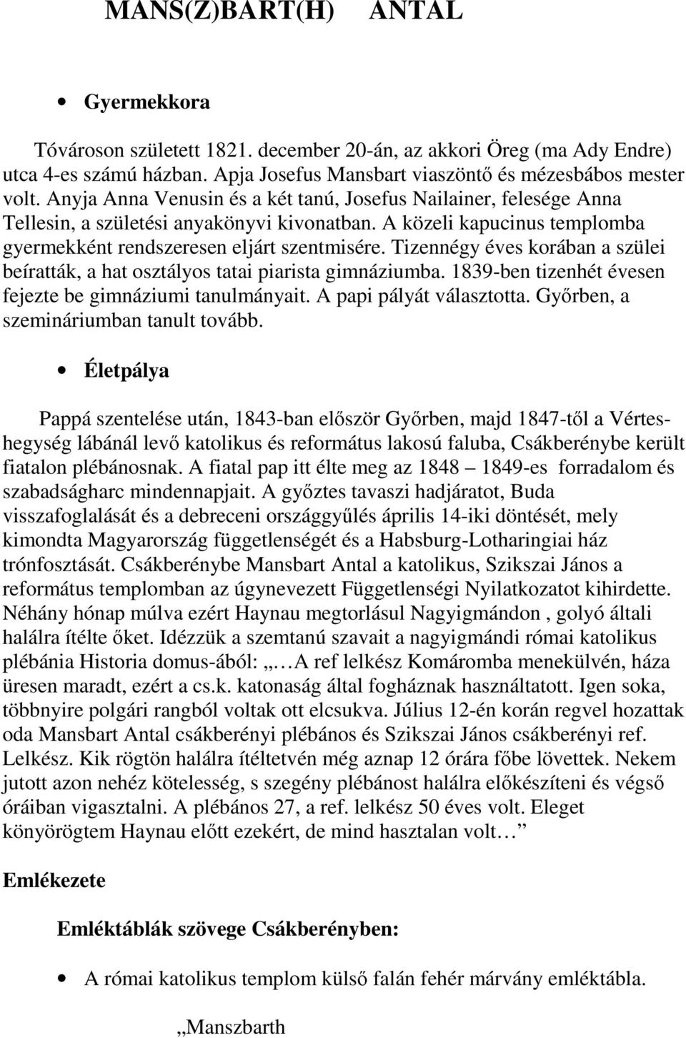 Tizennégy éves korában a szülei beíratták, a hat osztályos tatai piarista gimnáziumba. 1839-ben tizenhét évesen fejezte be gimnáziumi tanulmányait. A papi pályát választotta.