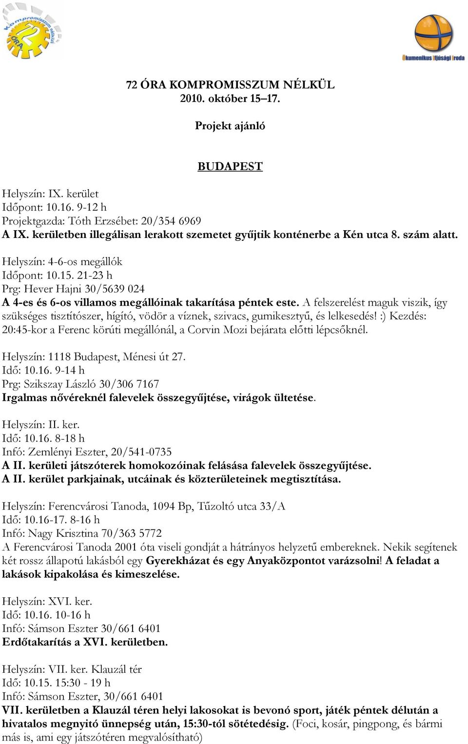 21-23 h Prg: Hever Hajni 30/5639 024 A 4-es és 6-os villamos megállóinak takarítása péntek este.