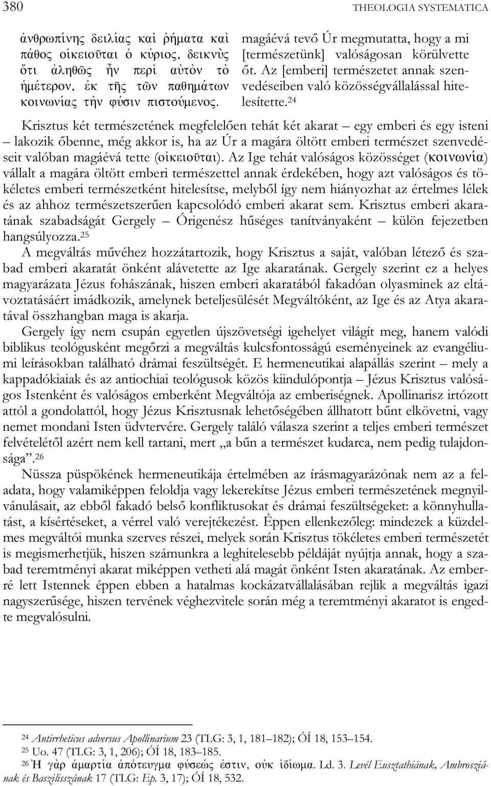 24 Krisztus két természetének megfelelően tehát két akarat egy emberi és egy isteni lakozik őbenne, még akkor is, ha az Úr a magára öltött emberi természet szenvedéseit valóban magáévá tette