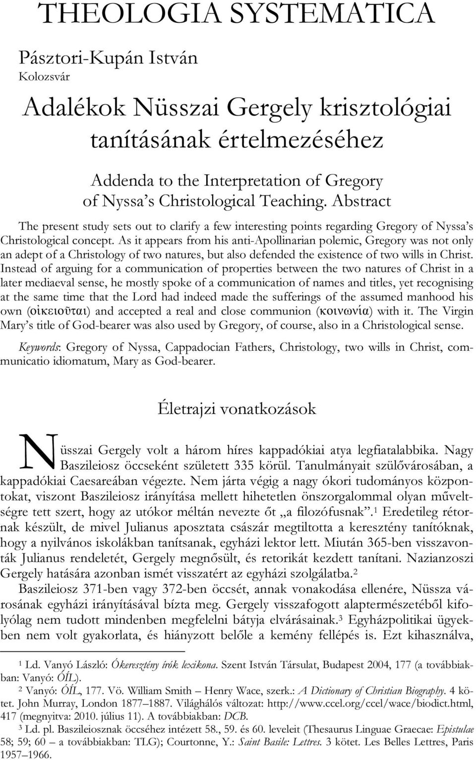 As it appears from his anti-apollinarian polemic, Gregory was not only an adept of a Christology of two natures, but also defended the existence of two wills in Christ.