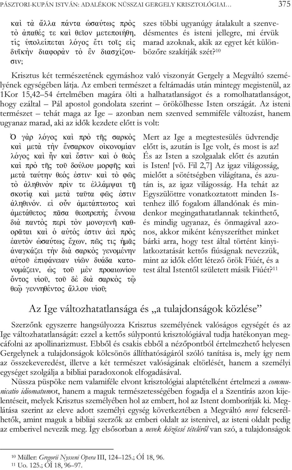 10 Krisztus két természetének egymáshoz való viszonyát Gergely a Megváltó személyének egységében látja.