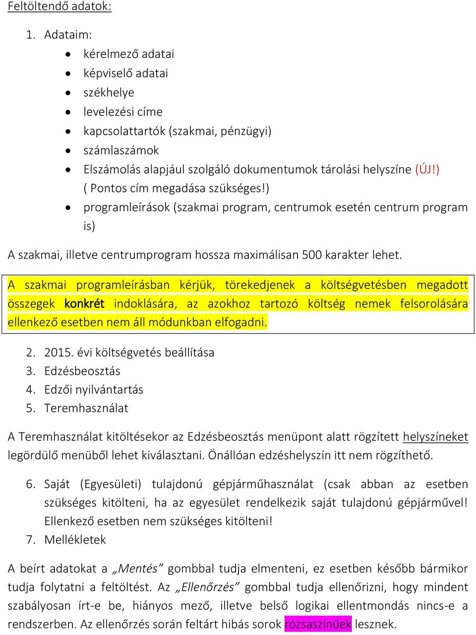 ) ( Pontos cím megadása szükséges!) programleírások (szakmai program, centrumok esetén centrum program is) A szakmai, illetve centrumprogram hossza maximálisan 500 karakter lehet.